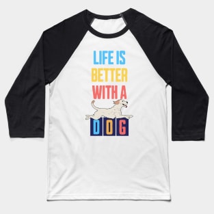 Life is Better with a Dog Baseball T-Shirt